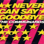 The Communards ‎– Never Can Say Goodbye (7'')