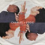 Charles & Eddie ‎– Would I Lie To You?  (7'')